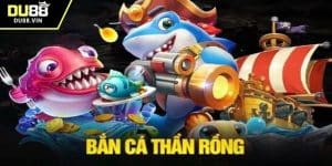 Bắn cá Thần Rồng