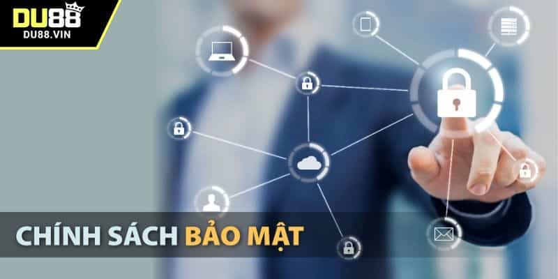 Chính sách bảo mật giúp bảo vệ người dùng an toàn